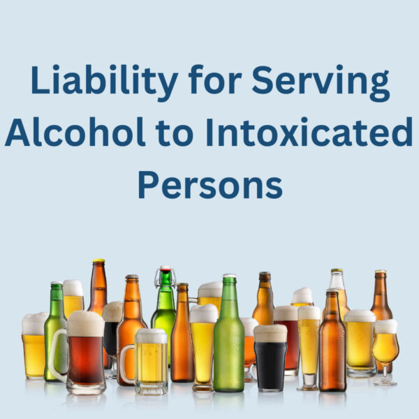 Holding Bars and Social Hosts Responsible: Liability for Providing or Serving Alcohol to Intoxicated Persons